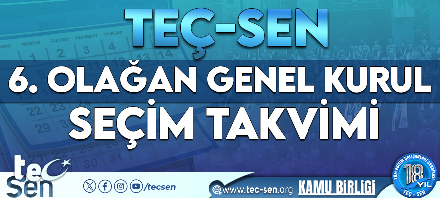 TEÇ-SEN 6. OLAĞAN GENEL KURUL SEÇİM TAKVİMİ