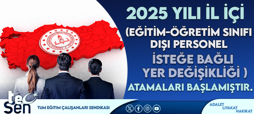 2025 YILI İL İÇİ (EĞİTİM ÖĞRETİM SINIFI DIŞI PERSONEL İSTEĞE BAĞLI YER DEĞİŞİKLİĞİ) ATAMALARI BAŞLAMIŞTIR