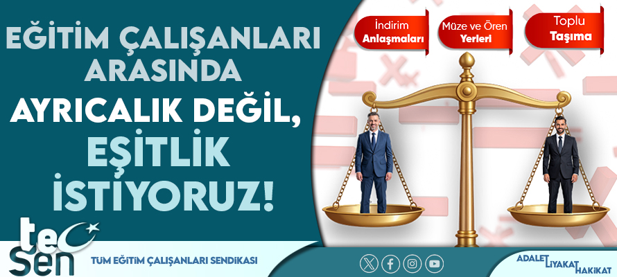 EĞİTİM ÇALIŞANLARI ARASINDA AYRICALIK DEĞİL, EŞİTLİK İSTİYORUZ!