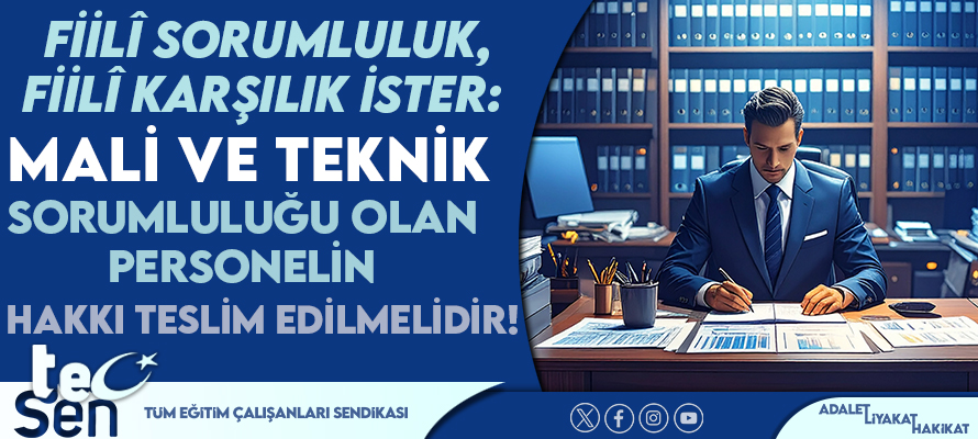 FİİLÎ SORUMLULUK, FİİLÎ KARŞILIK İSTER: MALİ VE TEKNİK SORUMLULUĞU OLAN PERSONELİN HAKKI TESLİM EDİLMELİDİR.