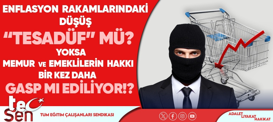 ENFLASYON RAKAMLARINDAKİ DÜŞÜŞ “TESADÜF” MÜ? YOKSA MEMUR VE EMEKLİLERİN HAKKI BİR KEZ DAHA GASP MI EDİLİYOR!?